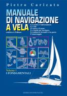 Ebook Manuale di navigazione a vela (Volume 1) di Pietro Caricato edito da Editrice Incontri Nautici