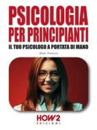 Ebook Psicologia per principianti di Giada Prezioso edito da HOW2 Edizioni
