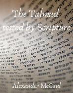 Ebook The Talmud tested by Scripture di Alexander McCaul edito da Books on Demand
