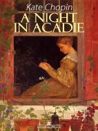 Ebook A Night in Acadie di Kate Chopin edito da Kate Chopin