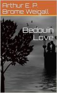 Ebook Bedouin Love di Arthur E. P. Brome Weigall edito da iOnlineShopping.com