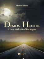 Ebook Demon Hunter. Il caso delle bambine rapite di Manuel Mura edito da Youcanprint Self-Publishing