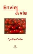 Ebook Envie de vie di Cyrille Colin edito da Le Lys Bleu Éditions