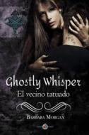 Ebook Ghostly Whisper - El Vecino Tatuado di Barbara Morgan edito da Ghostly Whisper Limited