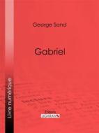 Ebook Gabriel di George Sand, Ligaran edito da Ligaran