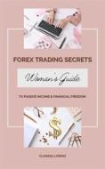 Ebook Forex Trading Secrets: Woman’s Guide to Passive Income and Financial Freedom di Clarissa Lorenz edito da BookRix