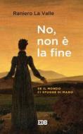 Ebook No, non è la fine di Raniero La Valle edito da EDB - Edizioni Dehoniane Bologna