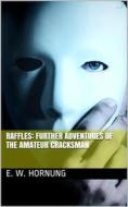 Ebook Raffles: Further Adventures of the Amateur Cracksman di E. W. Hornung edito da iOnlineShopping.com