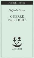 Ebook Guerre politiche di Goffredo Parise edito da Adelphi