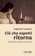 Ebook Ciò che aspetti ritorna di Cazzulani Guglielmo edito da Ancora