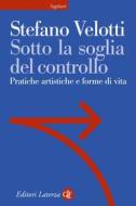 Ebook Sotto la soglia del controllo di Stefano Velotti edito da Editori Laterza