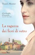 Ebook La ragazza dei fiori di vetro di Mazzeo Tilar edito da Piemme