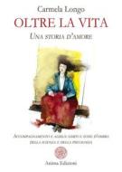 Ebook Oltre la vita di Carmela Longo edito da Anima Edizioni