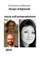 Ebook storie sull'autoproduzione di Ida Chiatante, Alessandra Corsi, Gaetano Di Gregorio, Marco Galante, Salvatore Navarino edito da Design Artigianale