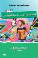Ebook Le football au féminin en 60 questions di Olivier Corbobesse edito da Marie B