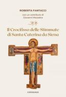 Ebook Il crocifisso delle stimmate di Santa Caterina da Siena di Roberto Fantacci, Giovanni Mezzalira edito da Edizioni Cantagalli