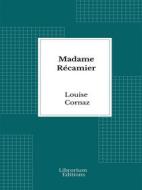 Ebook Madame Récamier di Louise Cornaz edito da Librorium Editions