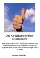 Ebook Das Karpaltunnelsydrom selbst heilen! di Johannes Gansterer edito da Books on Demand