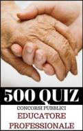 Ebook 500 QUIZ QUESITI per Educatori di Antonio edito da EbookSanita
