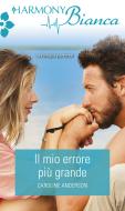 Ebook Il mio errore più grande di Caroline Anderson edito da HarperCollins Italia