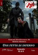 Ebook Una fetta di inferno - Colpi nel buio ep. #2 di Serena Aronica edito da 0111 Edizioni