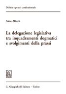 Ebook La delegazione legislativa tra inquadramenti dogmatici e svolgimenti della prassi di Anna Alberti edito da Giappichelli Editore