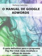Ebook O manual de Google Adwords di Stefano Calicchio edito da Stefano Calicchio