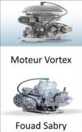 Ebook Moteur Vortex di Fouad Sabry edito da Un Milliard De Personnes Informées [French]