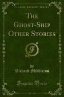 Ebook The Ghost-Ship Other Stories di Richard Middleton edito da Forgotten Books