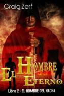 Ebook El Hombre Eterno - Libro 2: El Hombre Del Hacha di Craig Zerf edito da Babelcube Inc.