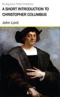 Ebook A Short Introduction to Christopher Columbus di John Lord edito da Endymion Press