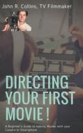 Ebook Directing Your First Movie ! di John R. Collins edito da Books on Demand
