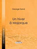 Ebook Un hiver à Majorque di George Sand, Ligaran edito da Ligaran