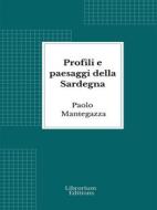 Ebook Profili e paesaggi della Sardegna di Paolo Mantegazza edito da Librorium Editions