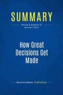 Ebook Summary: How Great Decisions Get Made di BusinessNews Publishing edito da Business Book Summaries