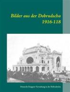 Ebook Bilder aus der Dobrudscha 1916-118 di Deutsche Etappen-Verwaltung in der Dobrudscha edito da Books on Demand