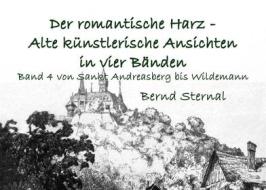 Ebook Der romantische Harz - Alte künstlerische Ansichten in vier Bänden di Bernd Sternal edito da Books on Demand