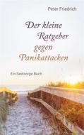 Ebook Der kleine Ratgeber gegen Panikattacken di Peter Friedrich edito da Books on Demand