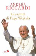 Ebook La santità di Papa Wojtyla di Riccardi Andrea edito da San Paolo Edizioni