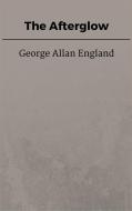 Ebook The Afterglow di George Allan England edito da George Allan England