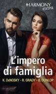 Ebook L impero di famiglia di Kathie DeNosky, Robyn Grady, Barbara Dunlop edito da HarperCollins Italia