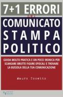 Ebook 7 + 1 errori  nel comunicato stampa  politico di Mauro Tosetto edito da Mauro Tosetto