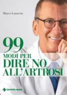 Ebook 99 modi per dire no all'artrosi di Marco Lanzetta edito da Tecniche Nuove