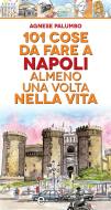 Ebook 101 cose da fare a Napoli almeno una volta nella vita di Agnese Palumbo edito da Newton Compton Editori