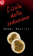Ebook L isola della seduzione (eLit) di Debbi Rawlins edito da HarperCollins Italia