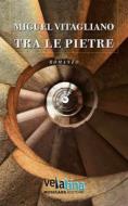 Ebook Tra le pietre di Miguel Vitagliano edito da Musicaos Editore