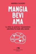 Ebook Mangia bevi ama di Andrea Casadio edito da Compagnia editoriale Aliberti