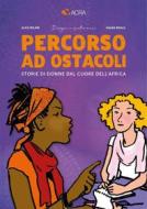 Ebook Percorso ad ostacoli - Storie di donne dal cuore dell’Africa di ACRA, Alice Milani, Salma Khalil edito da Youcanprint