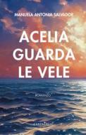 Ebook Acelia guarda le vele di Manuel Antonia Salvador edito da Edizioni Cantagalli
