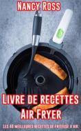 Ebook Livre De Recettes Air Fryer - Les 48 Meilleures Recettes De Friteuse À Air. di Nancy Ross edito da Michael van der Voort